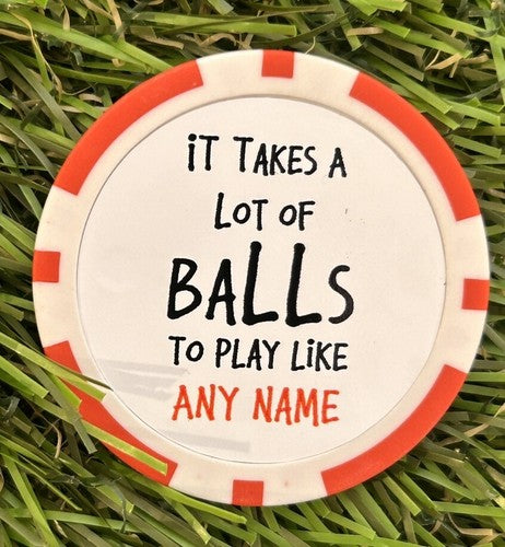 It takes A Lot Of Balls To Play Like - Personalised marker Poker Chip
