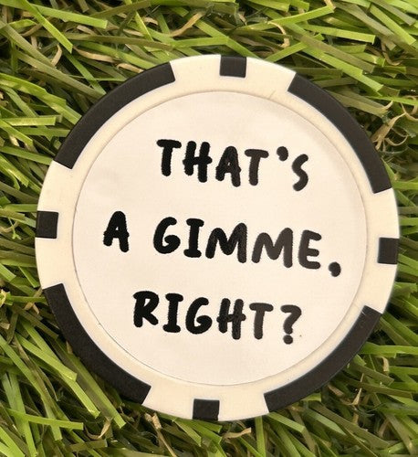That’s A Gimme Right ? - Magnetic Poker Chip - Golf Marker