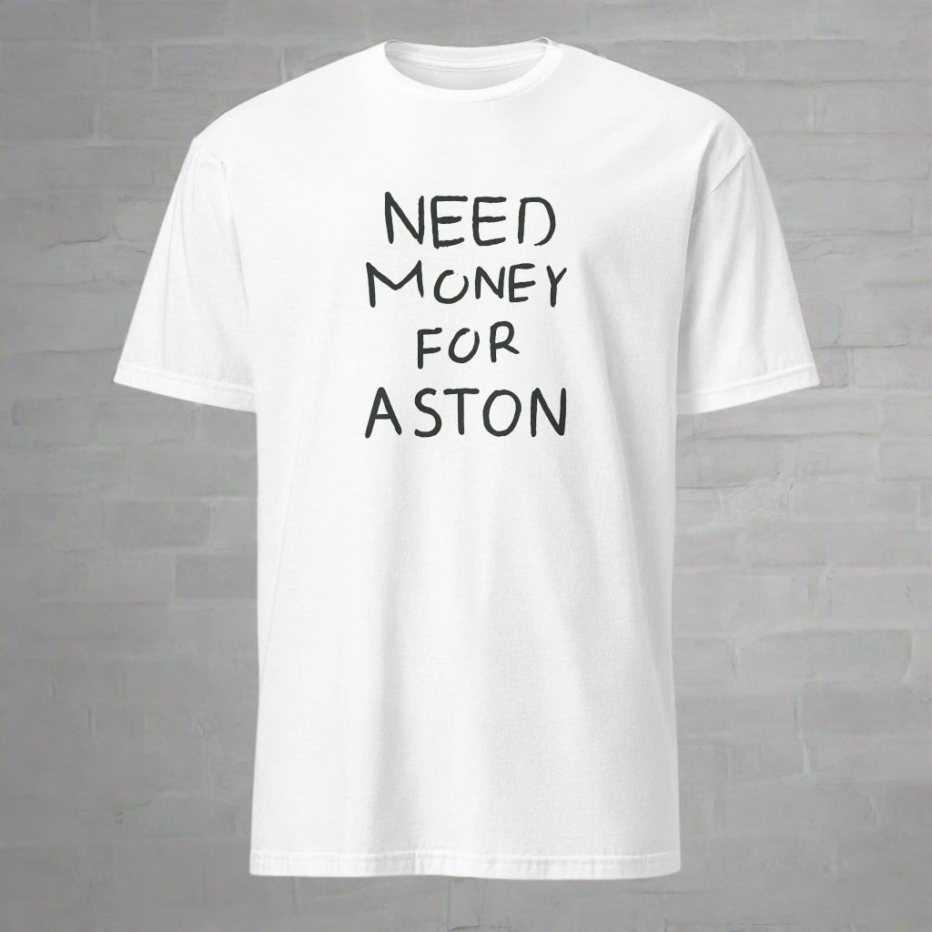Need Money for Aston T-Shirt