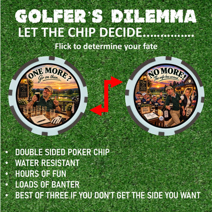 The Golfer's Dilemma™ Decision Chip
ONE MORE? / NO MORE!