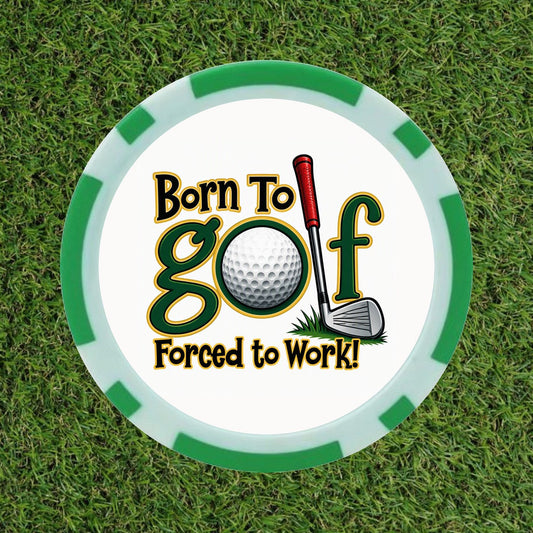 Born To Golf, Forced To Work – Premium Golf Ball Marker