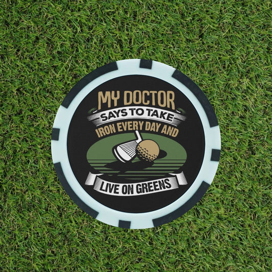 My doctor Says ……  - Magnetic Clay Poker Chip - Golf Ball Marker -