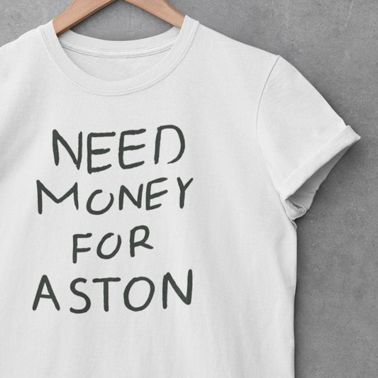 Need Money for Aston T-Shirt