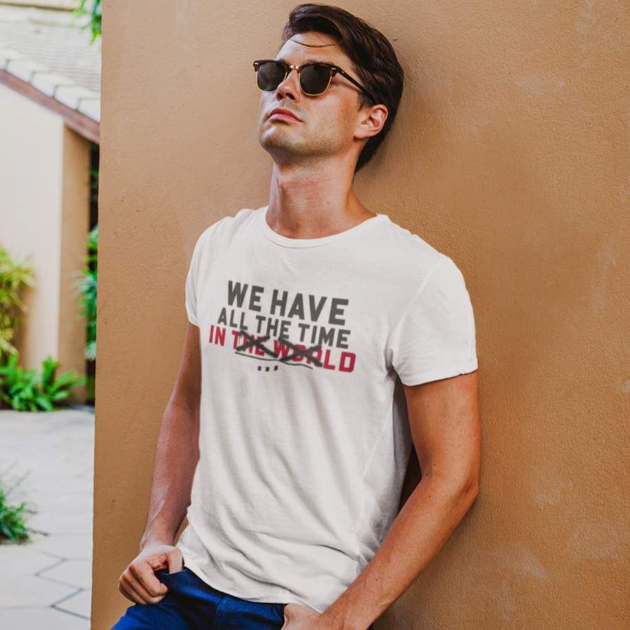 We Have All The Time T-Shirt