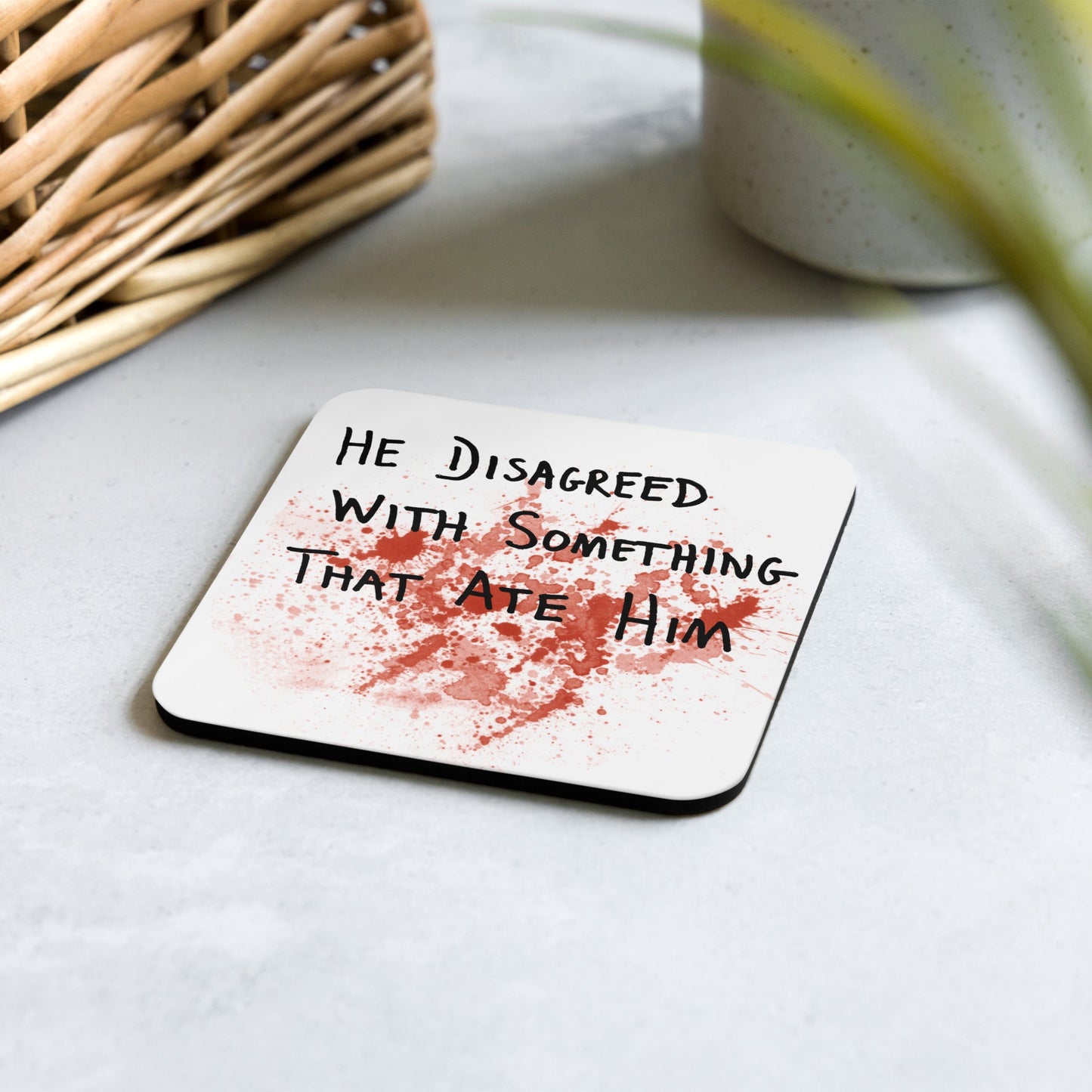 He Disagreed With Something That Ate Him Coaster