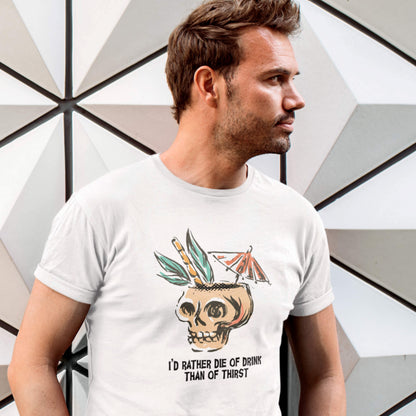 I'd Rather Die of Drink Than of Thirst T-Shirt