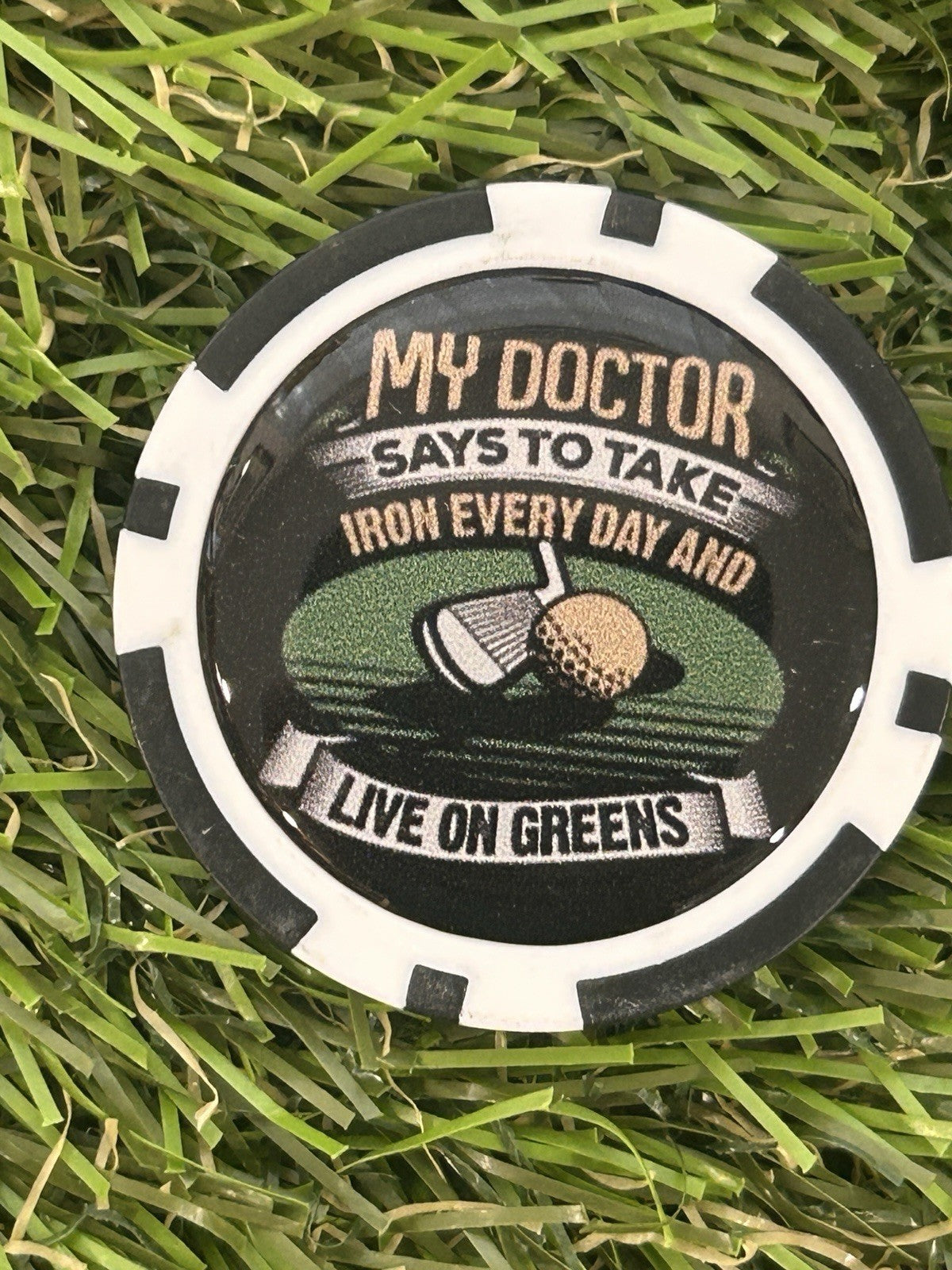 My doctor Says ……  - Magnetic Clay Poker Chip - Golf Ball Marker -