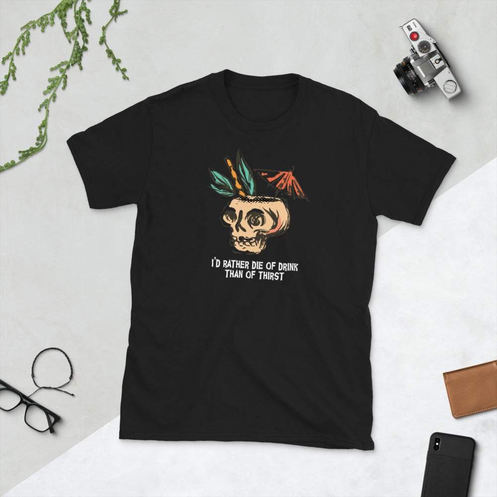 I'd Rather Die of Drink Than of Thirst T-Shirt
