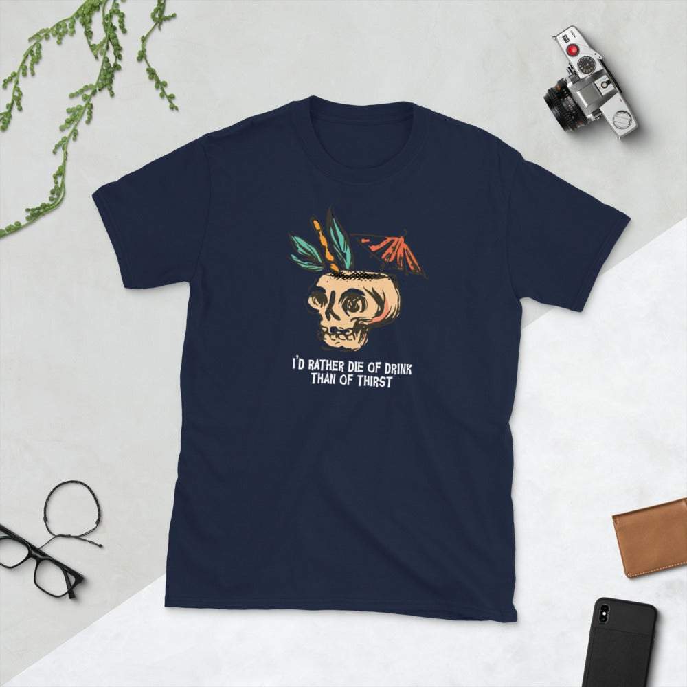 I'd Rather Die of Drink Than of Thirst T-Shirt