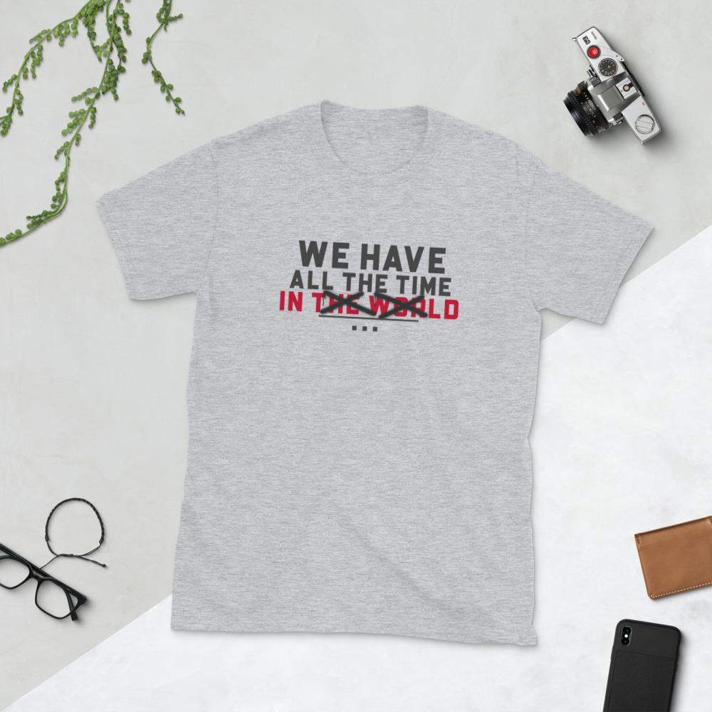 We Have All The Time T-Shirt