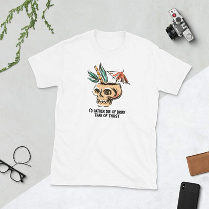 I'd Rather Die of Drink Than of Thirst T-Shirt