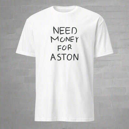 Need Money for Aston T-Shirt